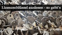 Lizenzschlüssel auslesen: So findet Ihr die Produkt-Keys!