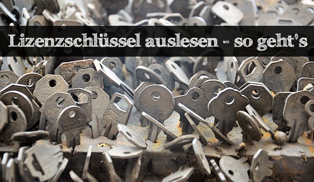 Lizenzschlüssel auslesen: So findet Ihr die Produkt-Keys!