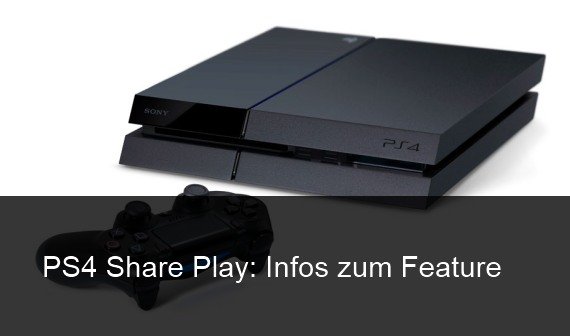 PS4 Share Play: Anleitung und Voraussetzungen - Spiele online mit Freunden teilen