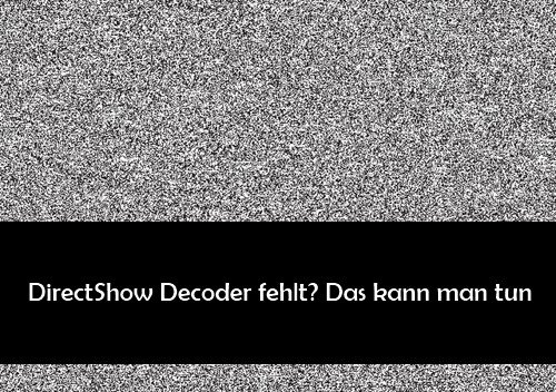 DirectShow Decoder: Fehler bei DivX-Wiedergabe – was bedeutet das?