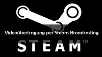 Steam Broadcasting: Spiele streamen und ansehen - So geht's