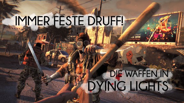 Dying Light - Waffen: Prügel und Ballermänner in der Übersicht