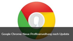 Google Chrome: Profilverwaltung-Manager nach Update: Was ist das und wie kann man es entfernen?