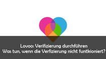 Lovoo: Verifizierung durchführen nicht möglich? Das kann man tun