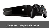 Xbox One: 3D-Support einschalten für 3D-Blu-rays