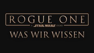 Rogue One - A Star Wars Story: Der Trailer, die Story, Cast & Kinostart - Das ist bekannt! 