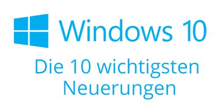 Windows 10: Die 10 wichtigsten Neuerungen im Überblick