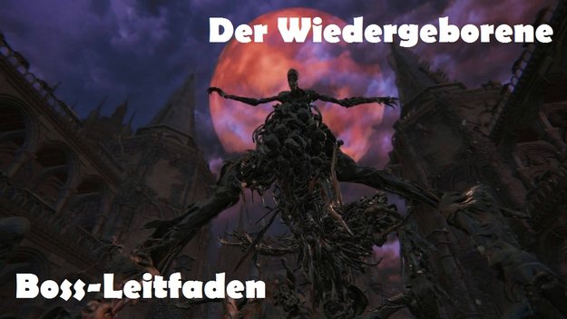 Bloodborne: Der Wiedergeborene - Boss-Leitfaden