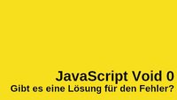 JavaScript Void 0 – Gibt es eine Lösung für den Fehler?