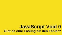 JavaScript Void 0 – Gibt es eine Lösung für den Fehler?