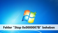 Stop 0x0000007B – so werdet ihr den Fehler los