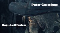 Bloodborne: Pater Gascoigne - Boss-Leitfaden