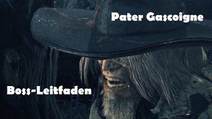 Bloodborne: Pater Gascoigne - Boss-Leitfaden