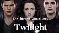 Die besten Zitate aus Twilight: Die bekanntesten Sprüche aus der Vampir-Saga