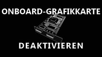 Onboard-Grafikkarte deaktivieren – so gehts