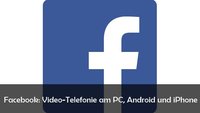 Facebook: Video-Calling aktivieren am PC, Android und iPhone