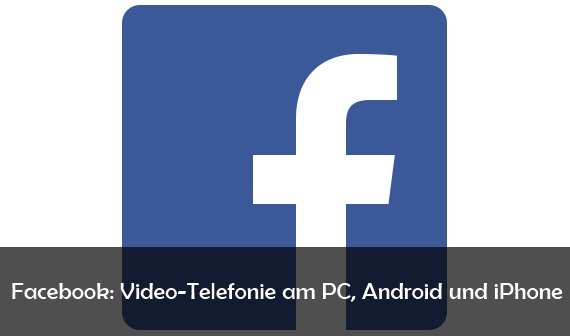 Facebook: Video-Calling aktivieren am PC, Android und iPhone