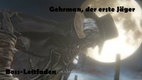 Bloodborne: Gehrman, der erste Jäger - Boss-Leitfaden