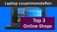 Laptop zusammenstellen: Unsere Top 3 Online-Shops dafür