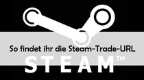 Steam-Trade URL: So bekommt man sie, so kann man sie ändern