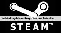 Steam: Verbindungfehler trotz Internet – was tun? (Lösungen)