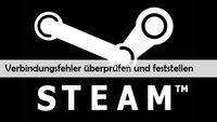 Steam: Verbindungfehler trotz Internet – was tun? (Lösungen)