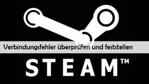 Steam: Verbindungfehler trotz Internet – was tun? (Lösungen)