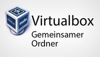 Virtualbox : Gemeinsamer Ordner – So geht's