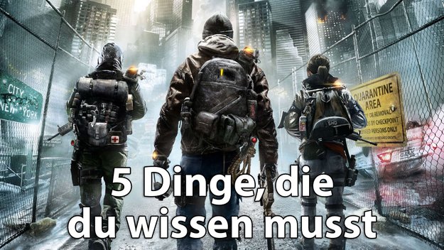 The Division: 5 Dinge, die du wissen musst