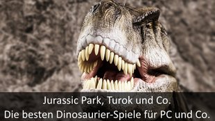 Die besten Dinosaurier-Spiele für PC und Konsolen: Mehr als nur Jurassic World