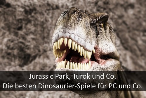 Die besten Dinosaurier-Spiele für PC und Konsolen: Mehr als nur Jurassic World