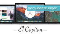 OS X 10.11 El Capitan Kompatibilität und Systemvoraussetzungen: Diese Macs funktionieren