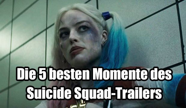 Suicide Squad: Die 5 besten Momente des Trailers