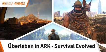 ARK - Survival Evolved: Tipps, mit denen ihr die erste Zeit überlebt