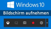 Windows 10: Bildschirm aufnehmen mit Game DVR – Anleitung
