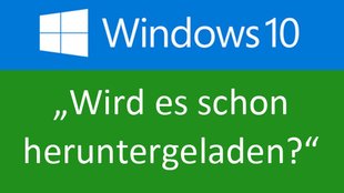 Woran erkenne ich, dass das Windows-10-Upgrade heruntergeladen wird?