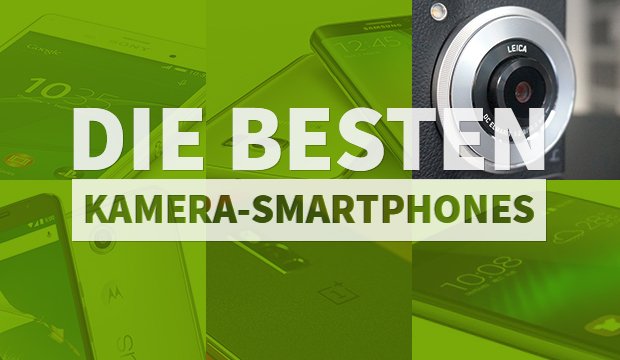 Die 10 besten Kamera-Handys: Von günstig bis High-End
