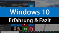 Windows 10: Erfahrung und Fazit