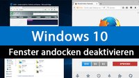 Windows 10: Fenster andocken deaktivieren – So schaltet ihr Snap Assist aus