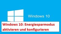 Windows 10 Energiesparpläne: Energiesparmodus aktivieren und ändern – so geht’s