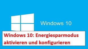 Windows 10 Energiesparpläne: Energiesparmodus aktivieren und ändern – so geht’s