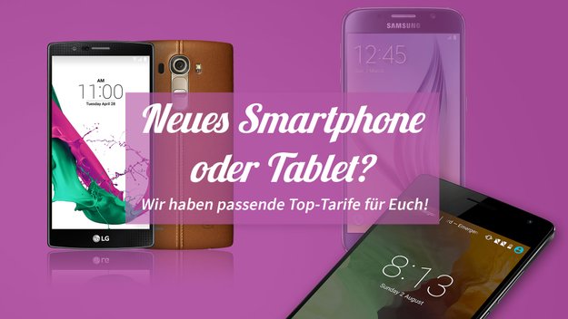 Neues Smartphone oder Tablet? Wir haben passende Top-Tarife für euch!