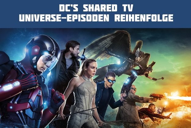 Legends of Tomorrow-Episodenguide: In dieser Reihenfolge müsst ihr Arrow, Flash und LoT gucken (Infografik)