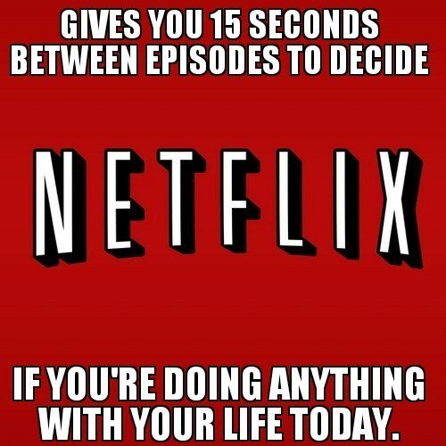Du siehst zu viel Netflix!