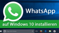 Whatsapp in Windows 10 & 7 installieren und deinstallieren – So geht's