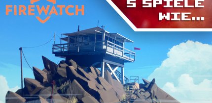 Spiele wie Firewatch: 5 großartige Alternativen zum narrativen Abenteuer