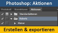 Photoshop: Aktionen erstellen, speichern und exportieren – So geht's