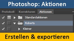 Photoshop: Aktionen erstellen, speichern und exportieren – So geht's