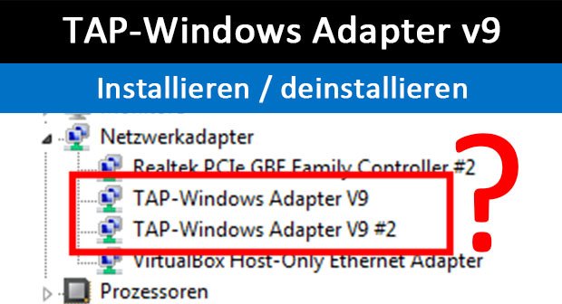 TAP-Windows Adapter v9 – Was ist das? Wie Treiber installieren / deinstallieren?