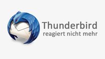 Thunderbird reagiert nicht mehr – So geht's wieder